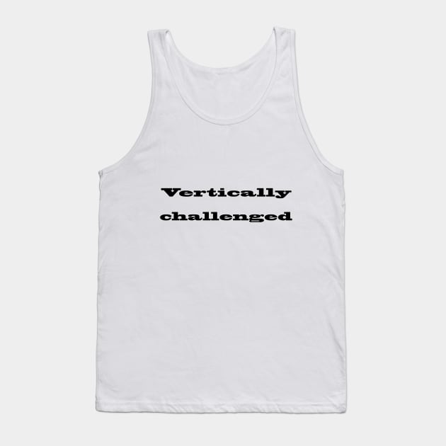 Vertically Challenged Tank Top by Adastumae